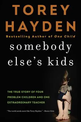 Niečie deti: Skutočný príbeh štyroch problémových detí a jednej výnimočnej učiteľky - Somebody Else's Kids: The True Story of Four Problem Children and One Extraordinary Teacher