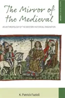 Zrkadlo stredoveku: Antropológia západnej historickej predstavivosti - The Mirror of the Medieval: An Anthropology of the Western Historical Imagination