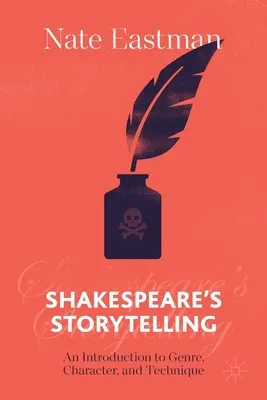 Shakespearovo rozprávanie: Úvod do žánru, charakteru a techniky - Shakespeare's Storytelling: An Introduction to Genre, Character, and Technique