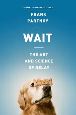 Počkaj: Umenie a veda o odkladaní - Wait: The Art and Science of Delay