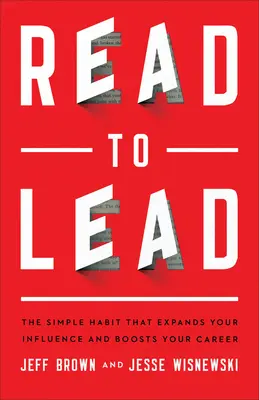 Čítať, aby sme viedli: Jednoduchý návyk, ktorý rozšíri váš vplyv a podporí vašu kariéru - Read to Lead: The Simple Habit That Expands Your Influence and Boosts Your Career