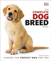 Kompletná kniha o plemenách psov - Vyberte si ideálneho psa pre vás - Complete Dog Breed Book - Choose the Perfect Dog for You