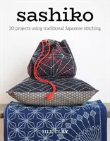 Sashiko: 20 projektov s použitím tradičných japonských stehov - Sashiko: 20 Projects Using Traditional Japanese Stitching
