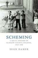 Scheming: Sociálne dejiny bývania v Glasgowe, 1919-1956 - Scheming: A Social History of Glasgow Council Housing, 1919-1956