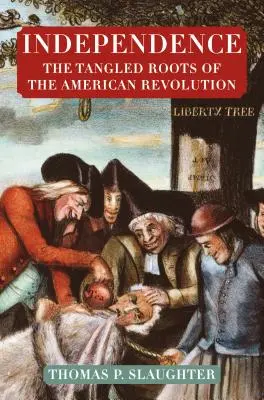 Nezávislosť: Prepletené korene americkej revolúcie - Independence: The Tangled Roots of the American Revolution