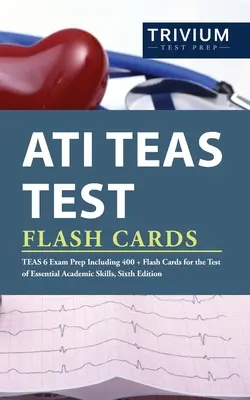 ATI TEAS Test Flash Cards (Testovacie karty ATI TEAS): TEAS 6 Exam Prep vrátane 400+ Flash Cards pre Test of Essential Academic Skills, šieste vydanie - ATI TEAS Test Flash Cards: TEAS 6 Exam Prep Including 400+ Flash Cards for the Test of Essential Academic Skills, Sixth Edition