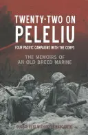 Dvadsaťdva na Peleliu: Štyri pacifické kampane so zborom: Spomienky starého mariňáka - Twenty-Two on Peleliu: Four Pacific Campaigns with the Corps: The Memoirs of an Old Breed Marine