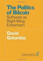 Politika Bitcoinu: softvér ako pravicový extrémizmus - The Politics of Bitcoin: Software as Right-Wing Extremism