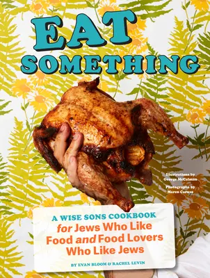 Eat Something: A Wise Sons Cookbook for Jews Who Like Food and Food Lovers Who Like Jews (Niečo zjesť: kuchárska kniha múdrych synov pre Židov, ktorí majú radi jedlo, a milovníkov jedla, ktorí majú radi Židov) - Eat Something: A Wise Sons Cookbook for Jews Who Like Food and Food Lovers Who Like Jews