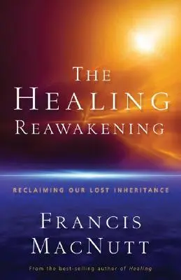 The Healing Reawakening (Uzdravujúce prebudenie): Znovuzískanie nášho strateného dedičstva - The Healing Reawakening: Reclaiming Our Lost Inheritance
