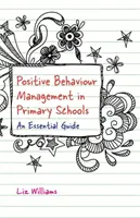 Pozitívne riadenie správania na základných školách: Základná príručka - Positive Behaviour Management in Primary Schools: An Essential Guide