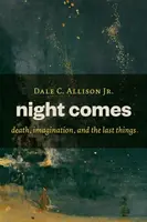 Noc prichádza: Smrť, predstavivosť a posledné veci - Night Comes: Death, Imagination, and the Last Things