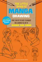 Malá kniha kreslenia manga: Viac ako 50 tipov a techník pre výučbu umenia manga a anime - The Little Book of Manga Drawing: More Than 50 Tips and Techniques for Learning the Art of Manga and Anime