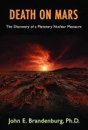 Smrť na Marse: Objav planetárneho jadrového masakru - Death on Mars: The Discovery of a Planetary Nuclear Massacre