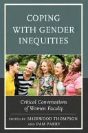 Vyrovnávanie sa s rodovou nerovnosťou: Kritické rozhovory žien z fakulty - Coping with Gender Inequities: Critical Conversations of Women Faculty