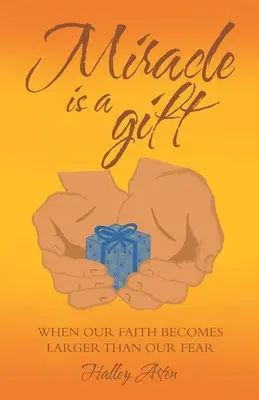 Zázrak je dar: Keď sa naša viera stane väčšou ako náš strach - Miracle Is a Gift: When Our Faith Becomes Larger Than Our Fear