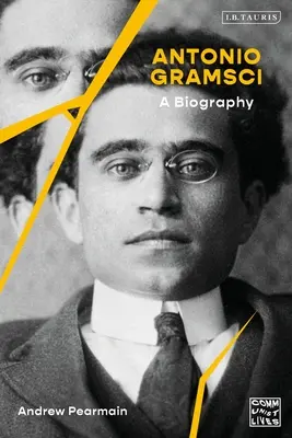 Antonio Gramsci: Gramsci: životopis - Antonio Gramsci: A Biography