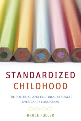 Štandardizované detstvo: Politický a kultúrny zápas o predškolskú výchovu - Standardized Childhood: The Political and Cultural Struggle Over Early Education