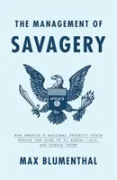 Manažment divočiny: Ako americká národná bezpečnosť podporila vzostup Al-Káidy, Isis a Donalda Trumpa - The Management of Savagery: How America's National Security State Fueled the Rise of Al Qaeda, Isis, and Donald Trump