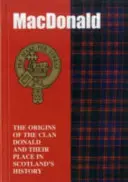MacDonald - Pôvod klanu MacDonaldovcov a ich miesto v dejinách - MacDonald - The Origins of the Clan MacDonald and Their Place in History