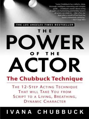 Moc herca: Chubbuckova technika: 12 krokov hereckej techniky, ktorá vás od scenára dovedie k živému, dýchajúcemu a dynamickému hercovi - The Power of the Actor: The Chubbuck Technique -- The 12-Step Acting Technique That Will Take You from Script to a Living, Breathing, Dynamic