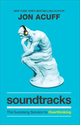 Soundtracky: Prekvapivé riešenie nadmerného premýšľania - Soundtracks: The Surprising Solution to Overthinking