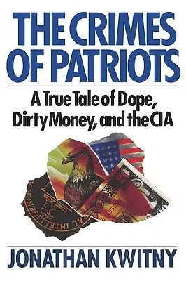 Zločiny vlastencov: Pravdivý príbeh o drogách, špinavých peniazoch a CIA - The Crimes of Patriots: A True Tale of Dope, Dirty Money, and the CIA