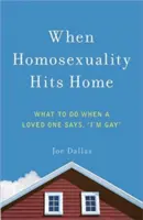 Keď homosexualita zasiahne domov: Čo robiť, keď milovaný človek povie: Som homosexuál - When Homosexuality Hits Home: What to Do When a Loved One Says, I'm Gay