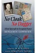 Bez plášťa, bez dýky: Spojenecká špionáž v okupovanom Francúzsku - No Cloak, No Dagger: Allied Spycraft in Occupied France
