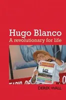 Hugo Blanco: revolucionár pre život - Hugo Blanco: A Revolutionary for Life