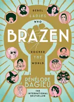 Brazen - Rebelky, ktoré otriasli svetom - Brazen - Rebel Ladies Who Rocked The World