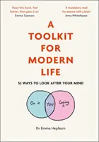 Súbor nástrojov pre moderný život: 53 spôsobov, ako sa starať o svoju myseľ - A Toolkit for Modern Life: 53 Ways to Look After Your Mind