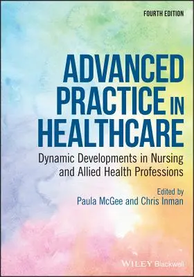 Pokročilá prax v zdravotníctve: Dynamika vývoja v ošetrovateľstve a príbuzných zdravotníckych povolaniach - Advanced Practice in Healthcare: Dynamic Developments in Nursing and Allied Health Professions