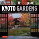 Kjótske záhrady: Majstrovské diela umenia japonských záhradníkov - Kyoto Gardens: Masterworks of the Japanese Gardener's Art