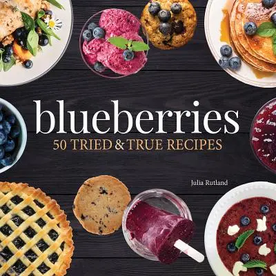 Čučoriedky: 50 osvedčených a pravých receptov - Blueberries: 50 Tried and True Recipes