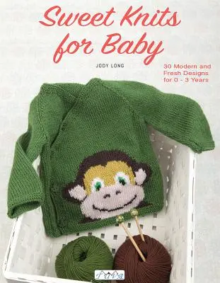Sladké úplety pre bábätká: 30 moderných a sviežich návrhov pre deti od 0 do 3 rokov - Sweet Knits for Baby: 30 Modern and Fresh Designs for 0 - 3 Years