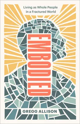 Vtelené: Žiť ako celiství ľudia v rozbitom svete - Embodied: Living as Whole People in a Fractured World