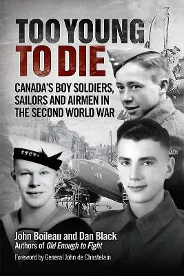 Príliš mladí na smrť: Kanadskí vojaci, námorníci a letci v druhej svetovej vojne - Too Young to Die: Canada's Boy Soldiers, Sailors and Airmen in the Second World War
