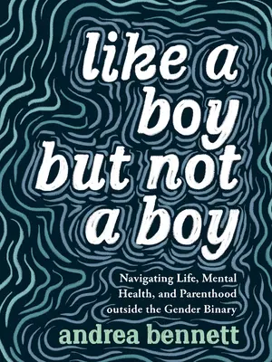 Ako chlapec, ale nie chlapec: Navigácia v živote, duševnom zdraví a rodičovstve mimo rodovej binárnosti - Like a Boy But Not a Boy: Navigating Life, Mental Health, and Parenthood Outside the Gender Binary
