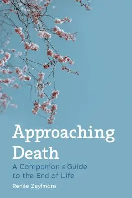 Blíženie sa k smrti: Sprievodca spoločníka na sklonku života - Approaching Death: A Companion's Guide to the End of Life