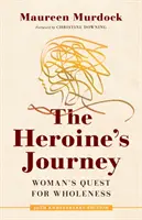 Cesta hrdinky: Žena hľadá celistvosť - The Heroine's Journey: Woman's Quest for Wholeness