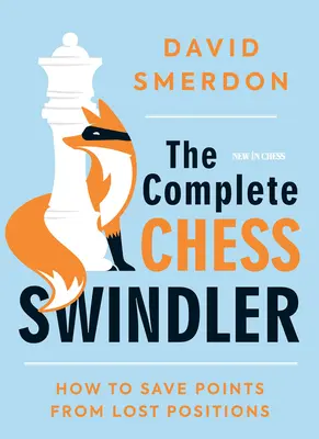 Kompletný šachový podvodník: Ako zachrániť body zo stratených pozícií - The Complete Chess Swindler: How to Save Points from Lost Positions