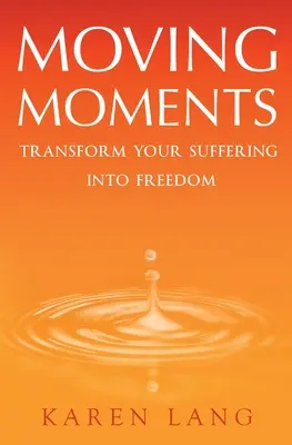 Pohyblivé momenty: Premeňte svoje utrpenie na slobodu - Moving Moments: Transform your suffering into freedom