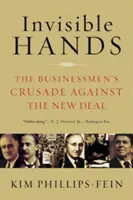 Neviditeľné ruky: Krížová výprava podnikateľov proti New Deal - Invisible Hands: The Businessmen's Crusade Against the New Deal