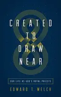 Stvorený, aby sa priblížil: Náš život ako Božích kráľovských kňazov - Created to Draw Near: Our Life as God's Royal Priests