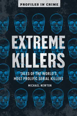 Extrémni vrahovia, 4: Príbehy najplodnejších sériových vrahov na svete - Extreme Killers, 4: Tales of the World's Most Prolific Serial Killers