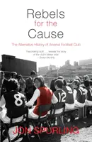 Rebeli za vec: Alternatívna história futbalového klubu Arsenal - Rebels for the Cause: The Alternative History of Arsenal Football Club