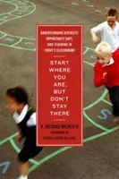 Začnite tam, kde ste, ale nezostávajte tam: Pochopenie rozmanitosti, rozdielov v príležitostiach a vyučovania v dnešných triedach - Start Where You Are, But Don't Stay There: Understanding Diversity, Opportunity Gaps, and Teaching in Today's Classrooms