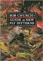 Bob Church's Guide to New Fly Patterns