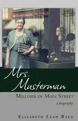 Pani Mustermanová, mlynárka z Hlavnej ulice: a biography, Mistrsteinová, pani Musternová, životopisná kniha - Mrs. Musterman, Milliner of Main Street: A Biography